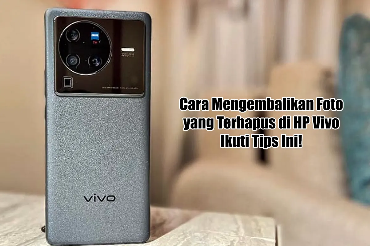 Cara Mengembalikan Foto yang Terhapus di HP Vivo