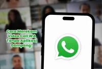 Cara Merekam Video Call WA Tanpa Aplikasi