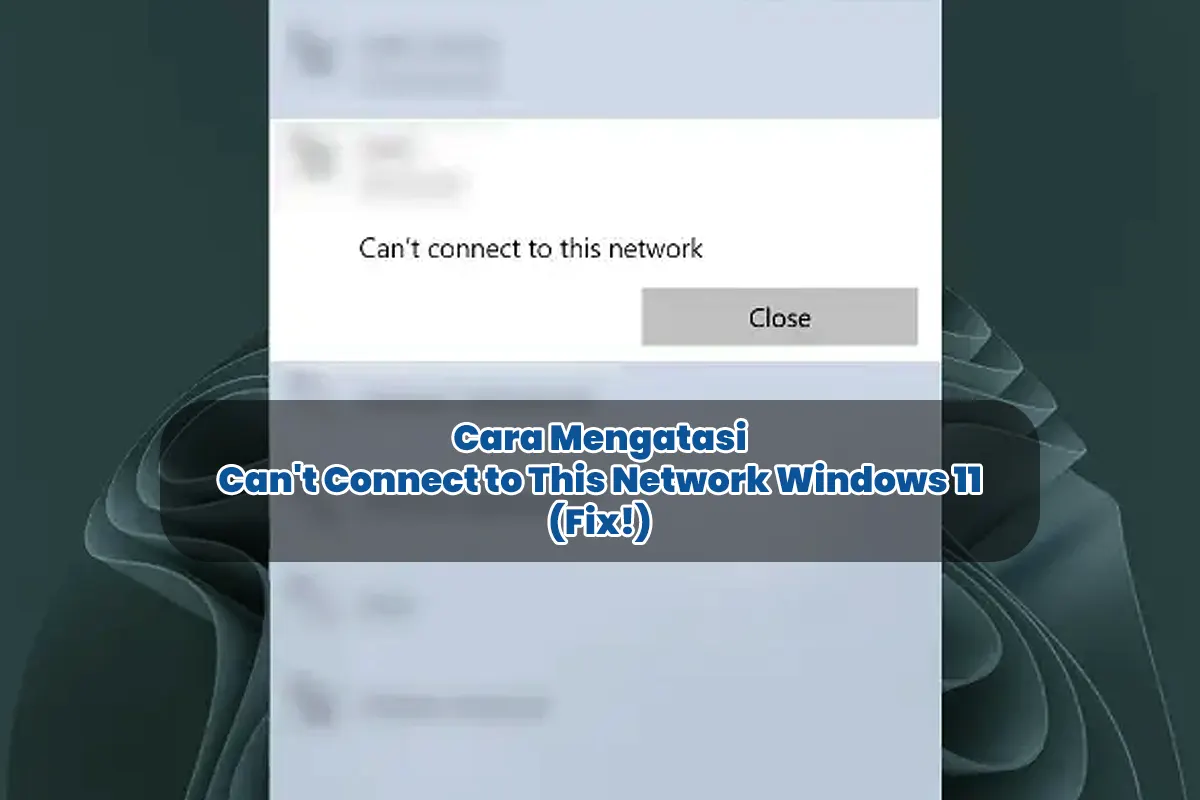 Cara Mengatasi Can't Connect to This Network Windows 11