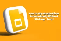 How to Play Google Slides Automatically Without Clicking