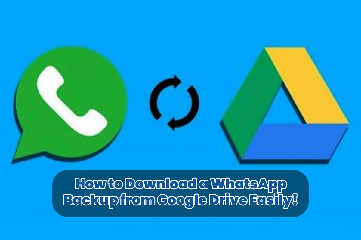 How to download a WhatsApp backup from Google Drive